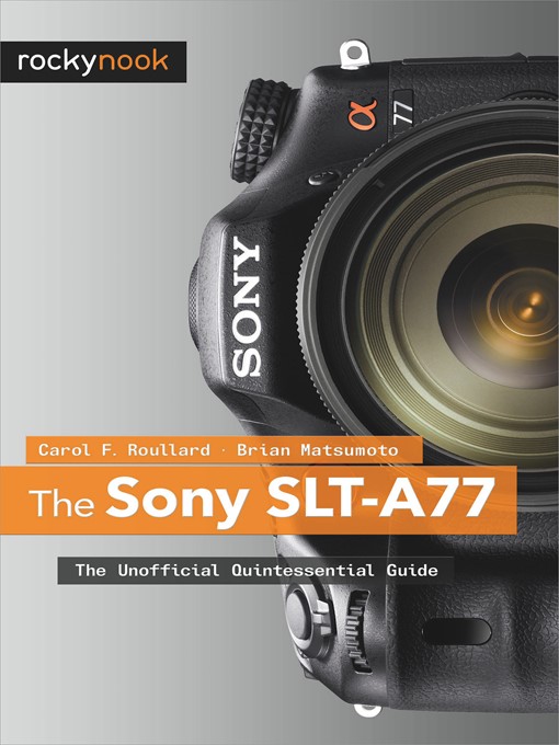 Title details for The Sony SLT-A77 by Carol F. Roullard - Available